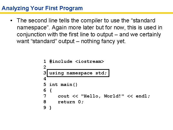 Analyzing Your First Program • The second line tells the compiler to use the