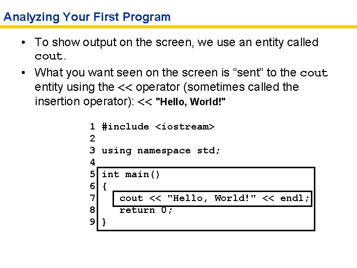 Analyzing Your First Program • To show output on the screen, we use an