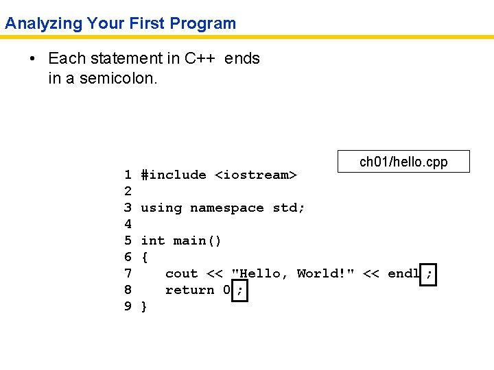 Analyzing Your First Program • Each statement in C++ ends in a semicolon. 1