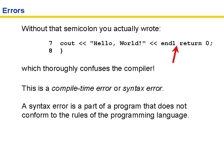 Errors Without that semicolon you actually wrote: 7 8 cout << "Hello, World!" <<