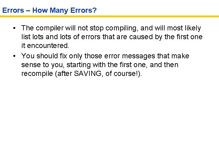 Errors – How Many Errors? • The compiler will not stop compiling, and will