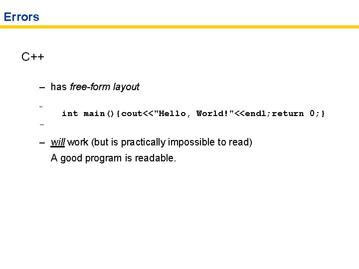 Errors C++ – has free-form layout – int main(){cout<<"Hello, World!"<<endl; return 0; } –