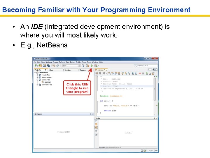 Becoming Familiar with Your Programming Environment • An IDE (integrated development environment) is where