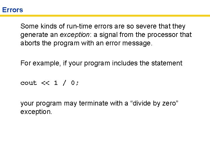 Errors Some kinds of run-time errors are so severe that they generate an exception: