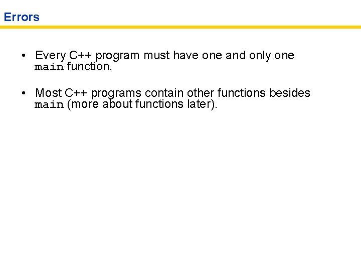 Errors • Every C++ program must have one and only one main function. •