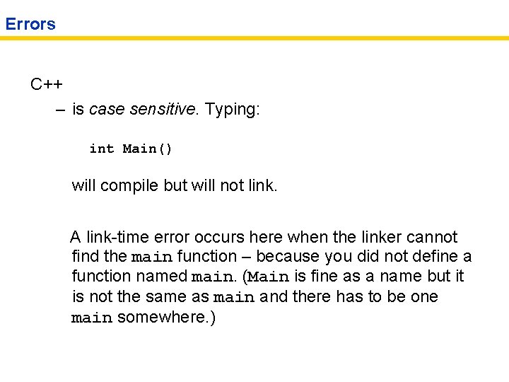 Errors C++ – is case sensitive. Typing: int Main() will compile but will not