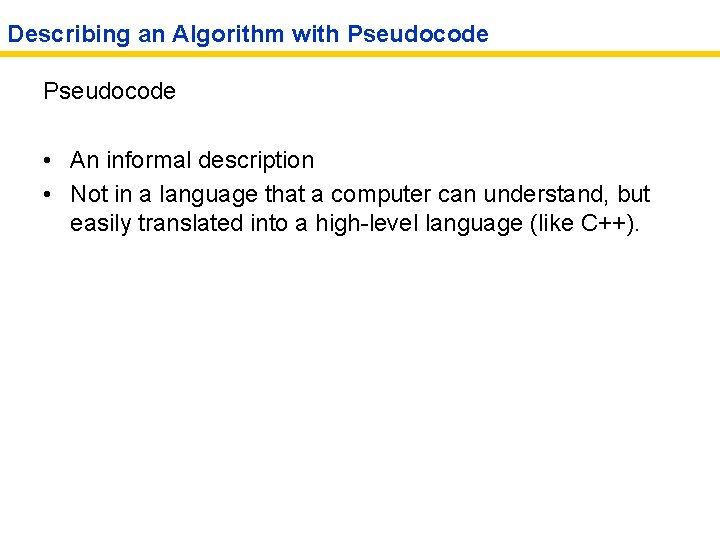 Describing an Algorithm with Pseudocode • An informal description • Not in a language