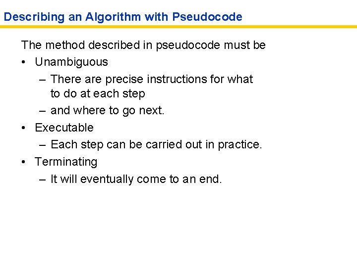 Describing an Algorithm with Pseudocode The method described in pseudocode must be • Unambiguous