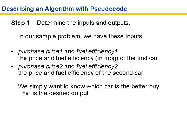 Describing an Algorithm with Pseudocode Step 1 Determine the inputs and outputs. In our