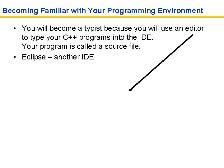 Becoming Familiar with Your Programming Environment • You will become a typist because you