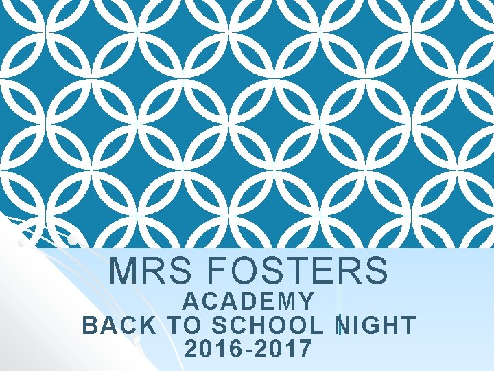 MRS FOSTERS ACADEMY BACK TO SCHOOL NIGHT 2016 -2017 