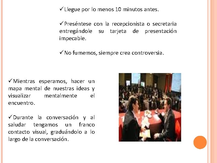 üLlegue por lo menos 10 minutos antes. üPreséntese con la recepcionista o secretaria entregándole