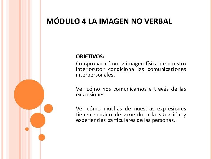 MÓDULO 4 LA IMAGEN NO VERBAL OBJETIVOS: Comprobar cómo la imagen física de nuestro