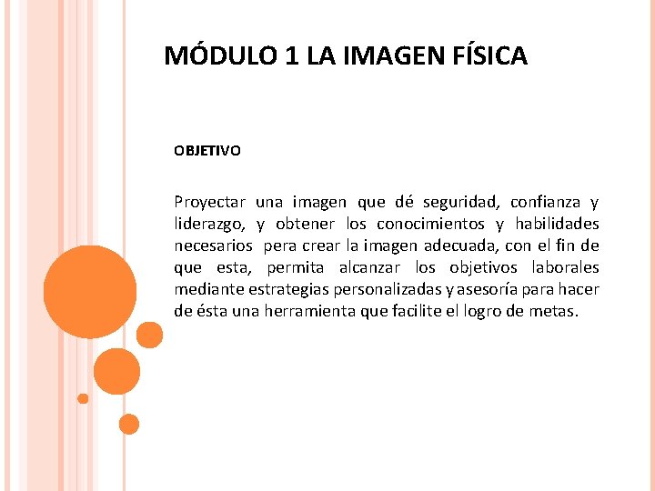 MÓDULO 1 LA IMAGEN FÍSICA OBJETIVO Proyectar una imagen que dé seguridad, confianza y MÓDULO 1 LA IMAGEN FÍSICA OBJETIVO Proyectar una imagen que dé seguridad, confianza y