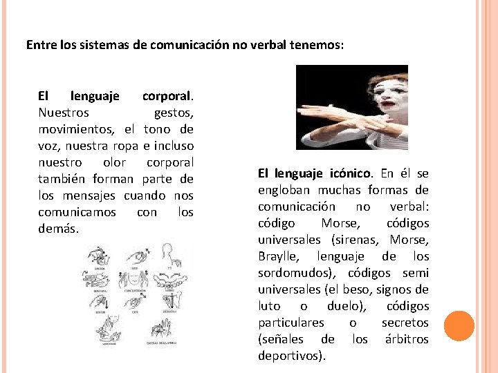 Entre los sistemas de comunicación no verbal tenemos: El lenguaje corporal. Nuestros gestos, movimientos,