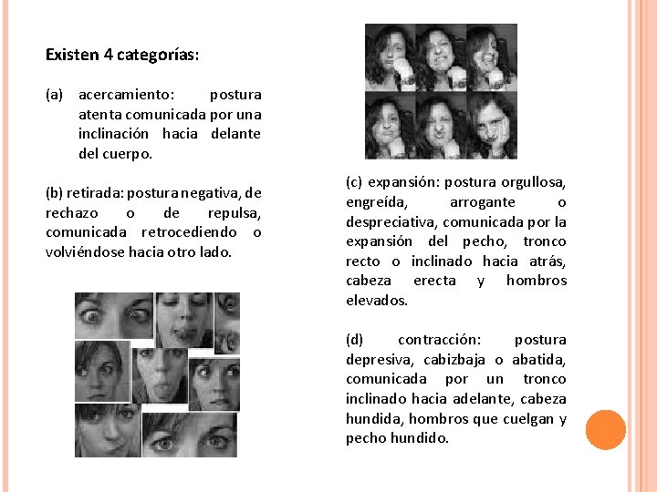 Existen 4 categorías: (a) acercamiento: postura atenta comunicada por una inclinación hacia delante del Existen 4 categorías: (a) acercamiento: postura atenta comunicada por una inclinación hacia delante del