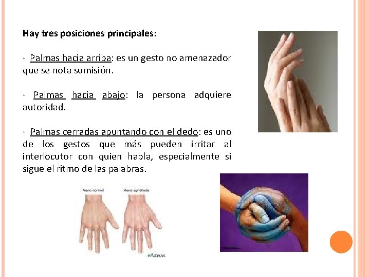 Hay tres posiciones principales: · Palmas hacia arriba: es un gesto no amenazador que