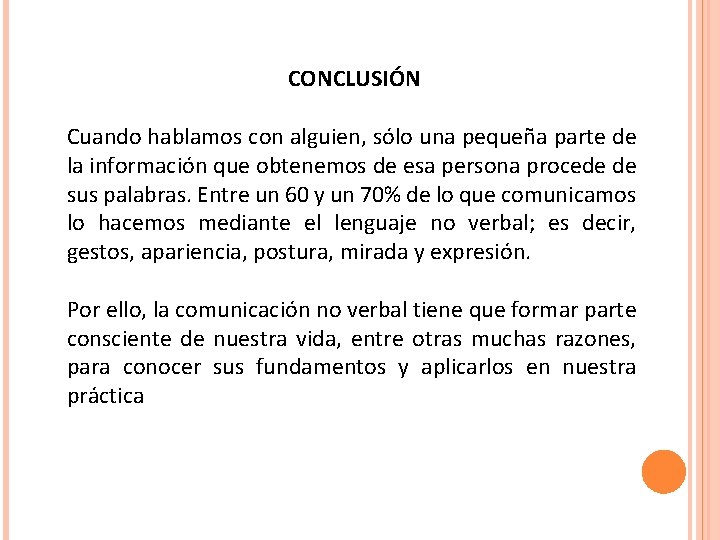 CONCLUSIÓN Cuando hablamos con alguien, sólo una pequeña parte de la información que obtenemos