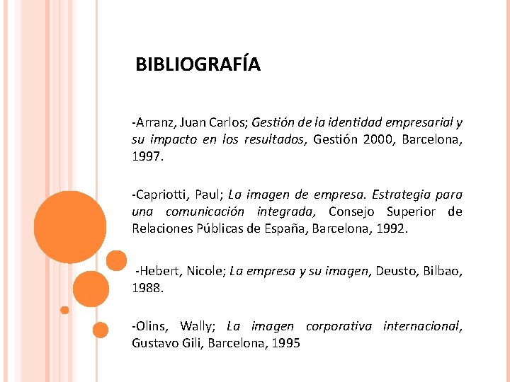 BIBLIOGRAFÍA -Arranz, Juan Carlos; Gestión de la identidad empresarial y su impacto en los