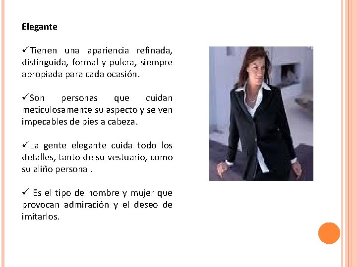 Elegante üTienen una apariencia refinada, distinguida, formal y pulcra, siempre apropiada para cada ocasión. Elegante üTienen una apariencia refinada, distinguida, formal y pulcra, siempre apropiada para cada ocasión.