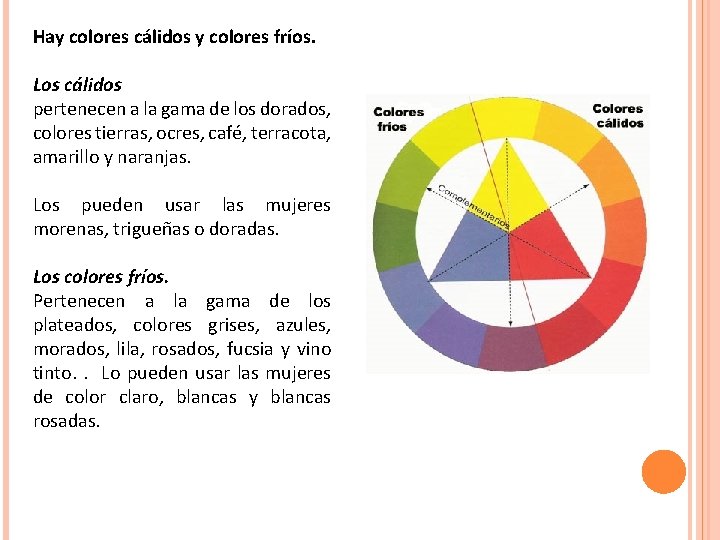 Hay colores cálidos y colores fríos. Los cálidos pertenecen a la gama de los