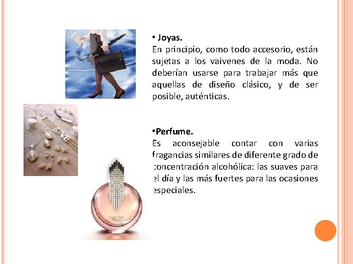 • Joyas. En principio, como todo accesorio, están sujetas a los vaivenes de • Joyas. En principio, como todo accesorio, están sujetas a los vaivenes de