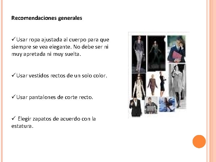 Recomendaciones generales üUsar ropa ajustada al cuerpo para que siempre se vea elegante. No Recomendaciones generales üUsar ropa ajustada al cuerpo para que siempre se vea elegante. No