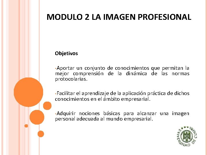 MODULO 2 LA IMAGEN PROFESIONAL Objetivos • Aportar un conjunto de conocimientos que permitan