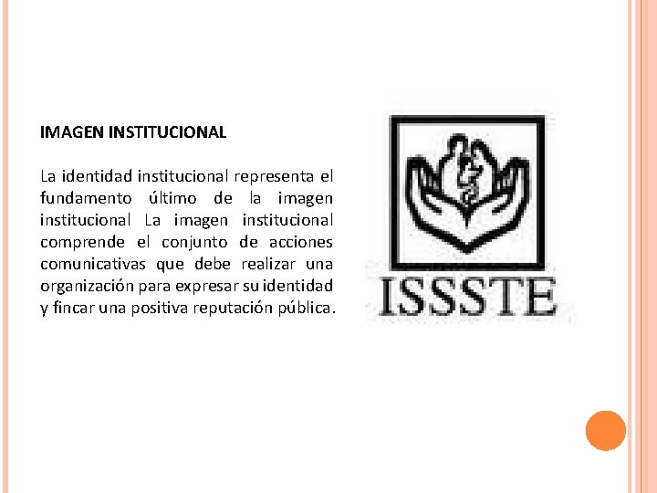 IMAGEN INSTITUCIONAL La identidad institucional representa el fundamento último de la imagen institucional La