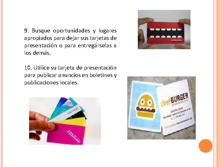 9. Busque oportunidades y lugares apropiados para dejar sus tarjetas de presentación o para