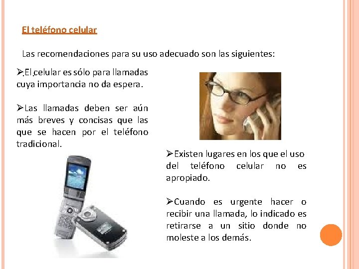 El teléfono celular Las recomendaciones para su uso adecuado son las siguientes: Ø· ·