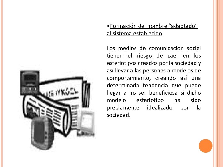 • Formación del hombre “adaptado” al sistema establecido. Los medios de comunicación social • Formación del hombre “adaptado” al sistema establecido. Los medios de comunicación social