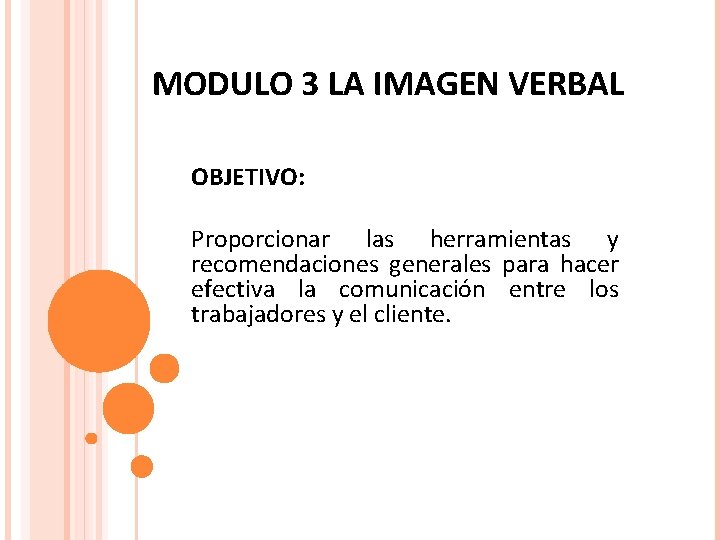 MODULO 3 LA IMAGEN VERBAL OBJETIVO: Proporcionar las herramientas y recomendaciones generales para hacer MODULO 3 LA IMAGEN VERBAL OBJETIVO: Proporcionar las herramientas y recomendaciones generales para hacer
