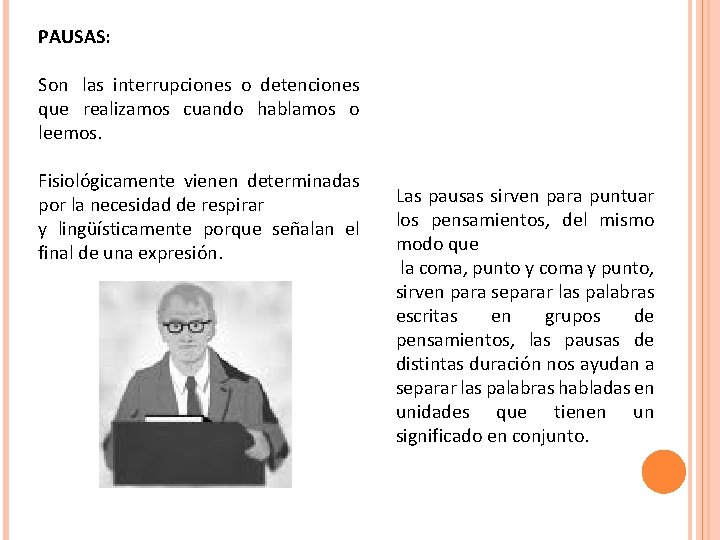 PAUSAS: Son las interrupciones o detenciones que realizamos cuando hablamos o leemos. Fisiológicamente vienen