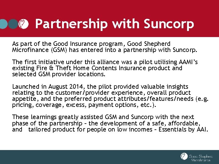 Partnership with Suncorp As part of the Good Insurance program, Good Shepherd Microfinance (GSM)