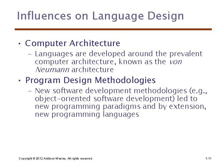 Influences on Language Design • Computer Architecture – Languages are developed around the prevalent