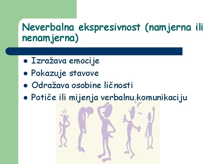 Neverbalna ekspresivnost (namjerna ili nenamjerna) l l Izražava emocije Pokazuje stavove Odražava osobine ličnosti Neverbalna ekspresivnost (namjerna ili nenamjerna) l l Izražava emocije Pokazuje stavove Odražava osobine ličnosti