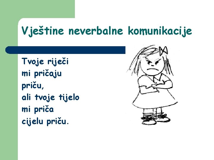 Vještine neverbalne komunikacije Tvoje riječi mi pričaju priču, ali tvoje tijelo mi priča cijelu Vještine neverbalne komunikacije Tvoje riječi mi pričaju priču, ali tvoje tijelo mi priča cijelu