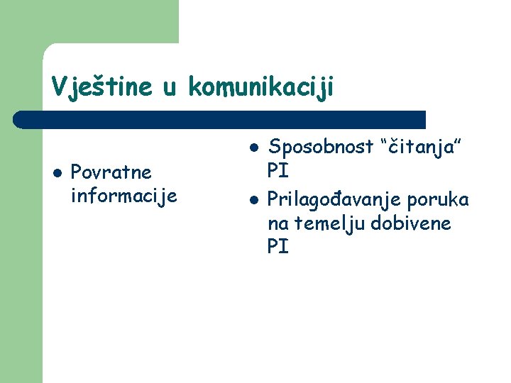 Vještine u komunikaciji l l Povratne informacije l Sposobnost “čitanja” PI Prilagođavanje poruka na Vještine u komunikaciji l l Povratne informacije l Sposobnost “čitanja” PI Prilagođavanje poruka na