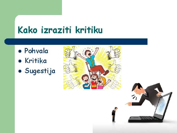 Kako izraziti kritiku l l l Pohvala Kritika Sugestija Kako izraziti kritiku l l l Pohvala Kritika Sugestija
