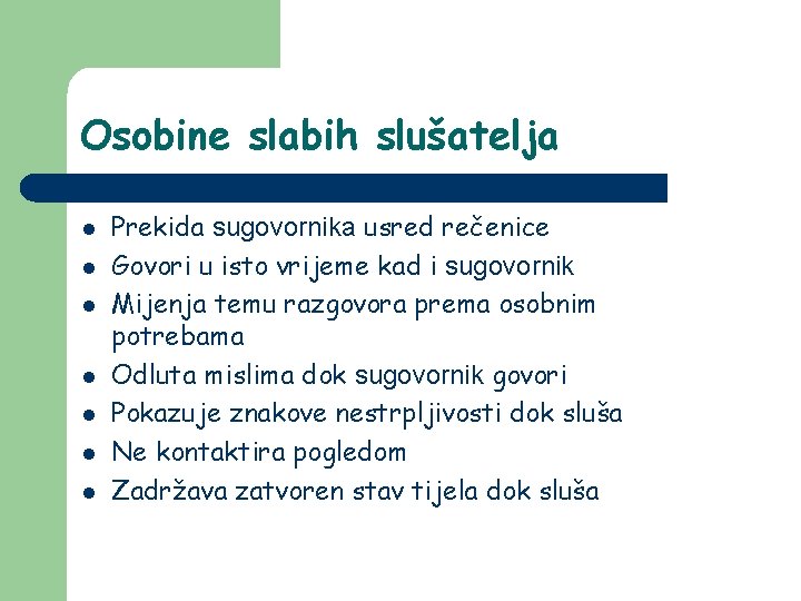 Osobine slabih slušatelja l l l l Prekida sugovornika usred rečenice Govori u isto Osobine slabih slušatelja l l l l Prekida sugovornika usred rečenice Govori u isto