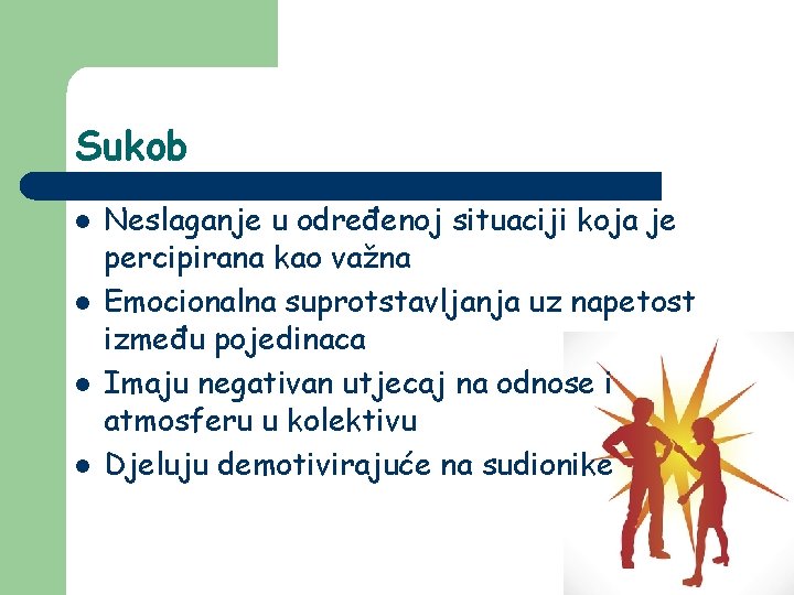Sukob l l Neslaganje u određenoj situaciji koja je percipirana kao važna Emocionalna suprotstavljanja Sukob l l Neslaganje u određenoj situaciji koja je percipirana kao važna Emocionalna suprotstavljanja
