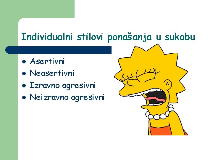 Individualni stilovi ponašanja u sukobu l l Asertivni Neasertivni Izravno agresivni Neizravno agresivni Individualni stilovi ponašanja u sukobu l l Asertivni Neasertivni Izravno agresivni Neizravno agresivni