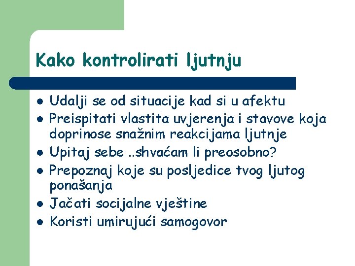 Kako kontrolirati ljutnju l l l Udalji se od situacije kad si u afektu Kako kontrolirati ljutnju l l l Udalji se od situacije kad si u afektu