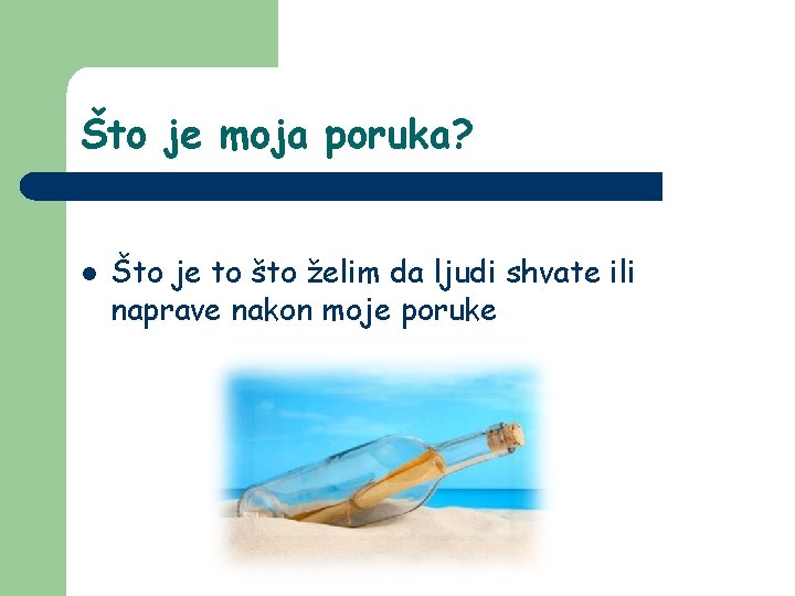 Što je moja poruka? l Što je to što želim da ljudi shvate ili Što je moja poruka? l Što je to što želim da ljudi shvate ili