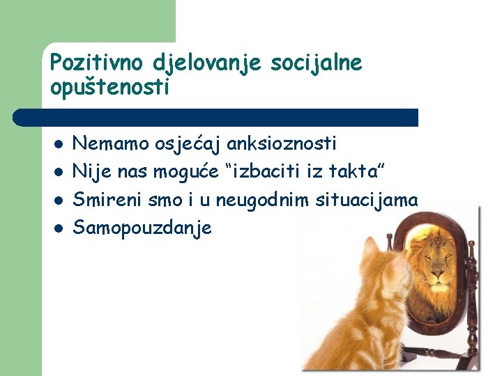 Pozitivno djelovanje socijalne opuštenosti l l Nemamo osjećaj anksioznosti Nije nas moguće “izbaciti iz Pozitivno djelovanje socijalne opuštenosti l l Nemamo osjećaj anksioznosti Nije nas moguće “izbaciti iz