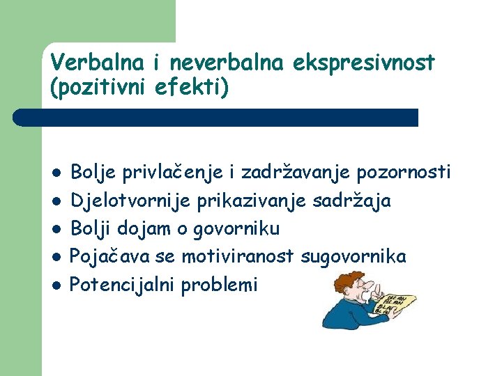 Verbalna i neverbalna ekspresivnost (pozitivni efekti) l l l Bolje privlačenje i zadržavanje pozornosti Verbalna i neverbalna ekspresivnost (pozitivni efekti) l l l Bolje privlačenje i zadržavanje pozornosti
