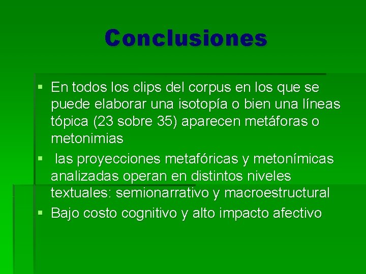 Conclusiones § En todos los clips del corpus en los que se puede elaborar
