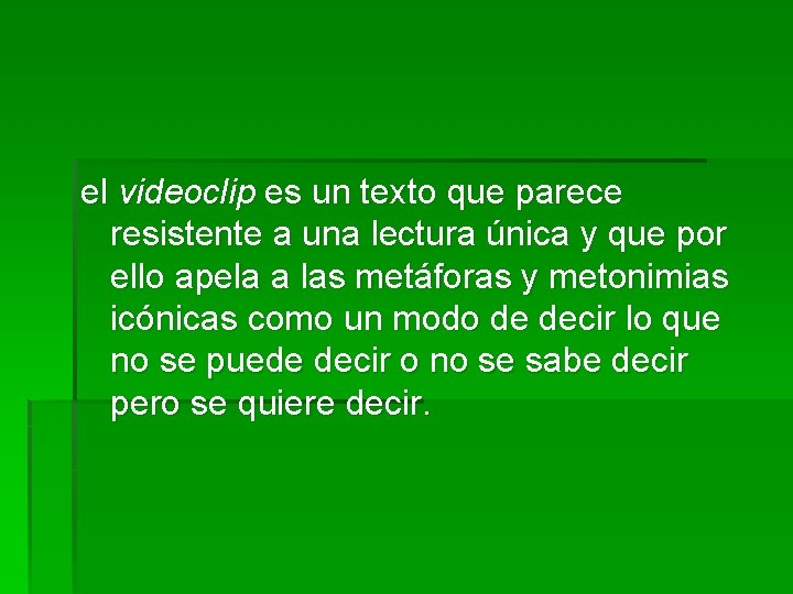 el videoclip es un texto que parece resistente a una lectura única y que