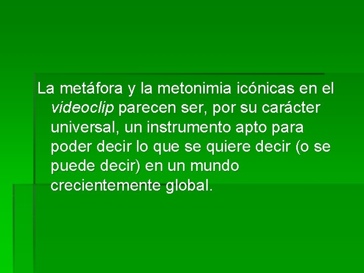La metáfora y la metonimia icónicas en el videoclip parecen ser, por su carácter